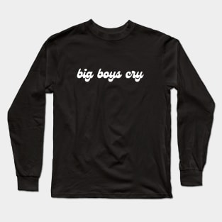 big boys cry Long Sleeve T-Shirt